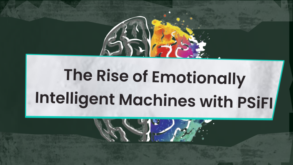 The Rise of Emotionally Intelligent Machines with PSiFI